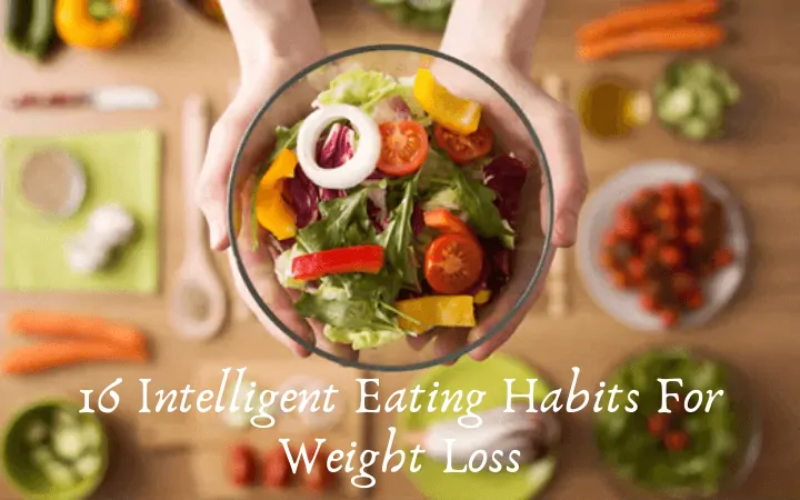 16 Intelligent Eating Habits For Weight Loss