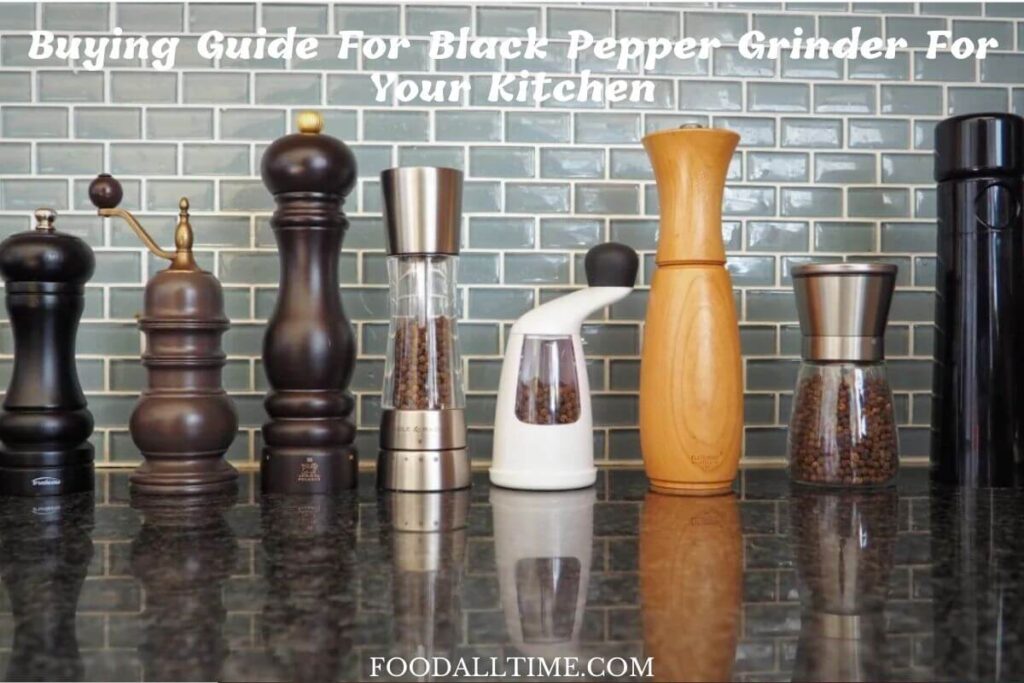 Buying Guide For Black Pepper Grinder For Your Kitchen