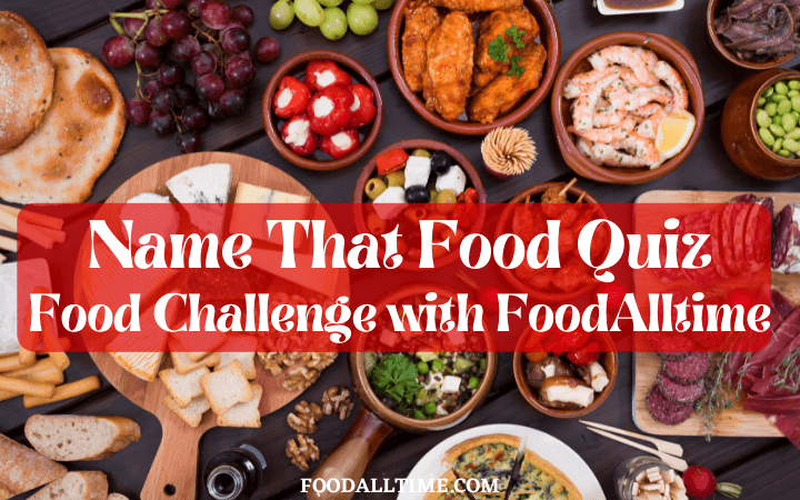 Name That Food Quiz: Food Challenge with FoodAlltime